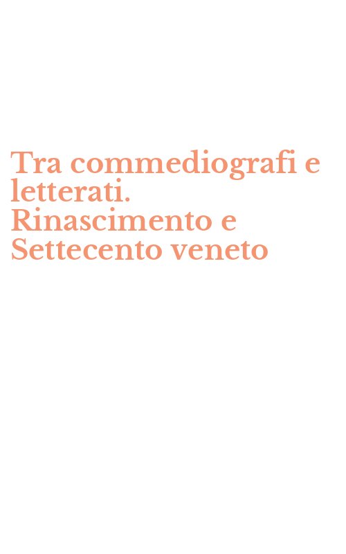 Tra commediografi e letterati. Rinascimento e Settecento veneto