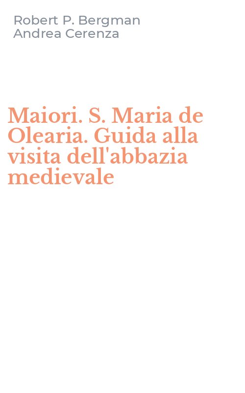 Maiori. S. Maria de Olearia. Guida alla visita dell'abbazia medievale