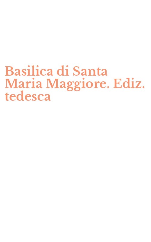 Basilica di Santa Maria Maggiore. Ediz. tedesca