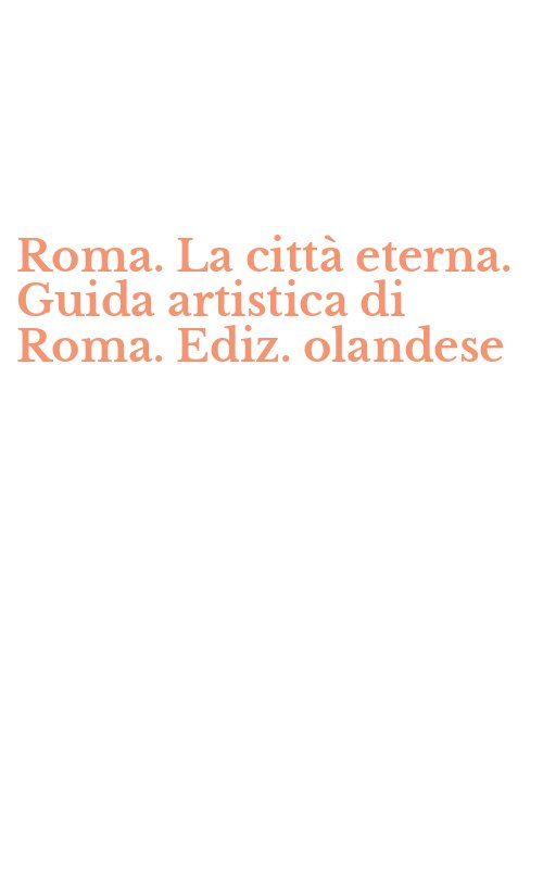 Roma. La città eterna. Guida artistica di Roma. Ediz. olandese