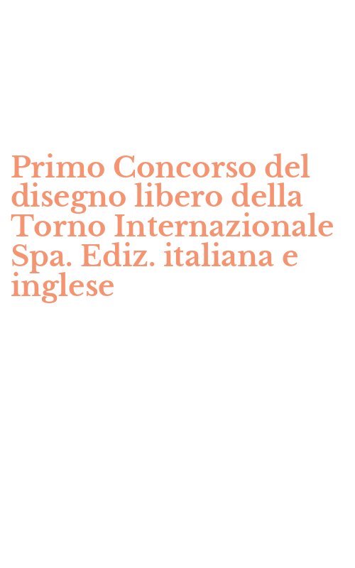 Primo Concorso del disegno libero della Torno Internazionale Spa. Ediz. italiana e inglese