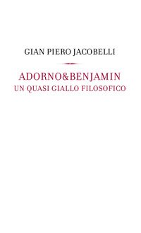 Adorno & Benjamin. Un giallo quasi filosofico