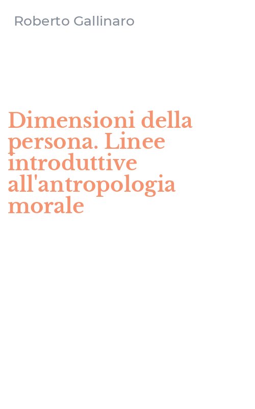 Dimensioni della persona. Linee introduttive all'antropologia morale