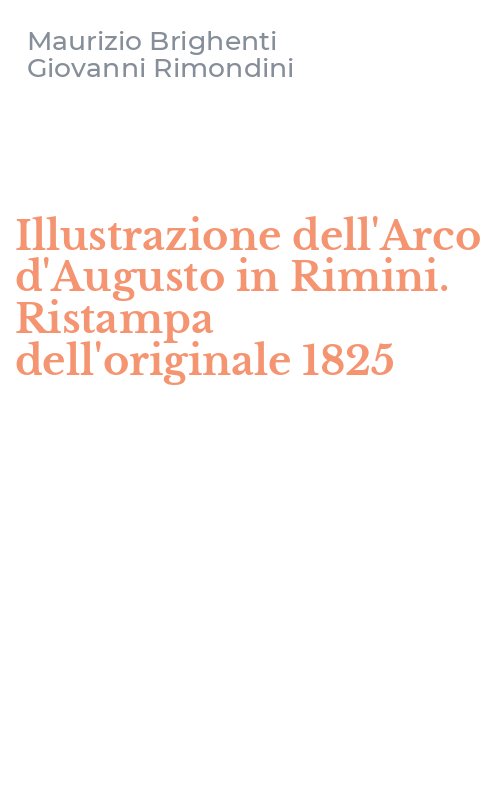 Illustrazione dell'Arco d'Augusto in Rimini. Ristampa dell'originale 1825