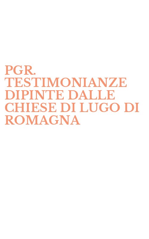 PGR. TESTIMONIANZE DIPINTE DALLE CHIESE DI LUGO DI ROMAGNA
