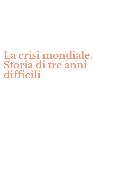 La crisi mondiale. Storia di tre anni difficili