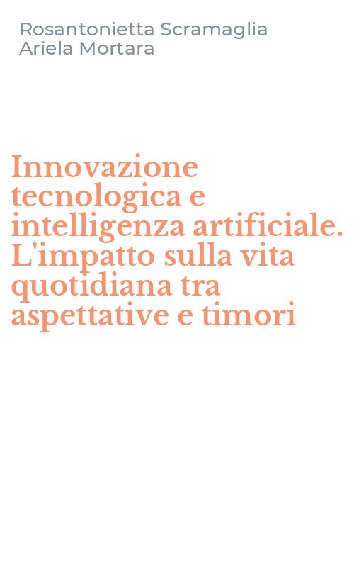 Innovazione tecnologica e intelligenza artificiale. L'impatto sulla vita quotidiana tra aspettative e timori