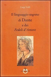 Il linguaggio segreto di Dante e dei «Fedeli d'amore»