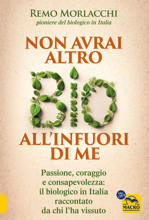 Non avrai altro bio all'infuori di me. Passione, coraggio e consapevolezza: il biologico in Italia raccontato da chi l'ha vissuto
