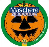 Maschere spaventose. 24 maschere da colorare