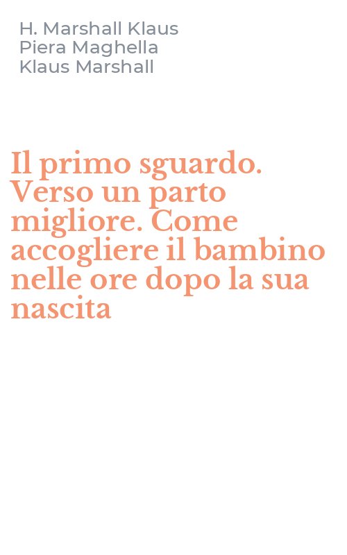 Il primo sguardo. Verso un parto migliore. Come accogliere il bambino nelle ore dopo la sua nascita