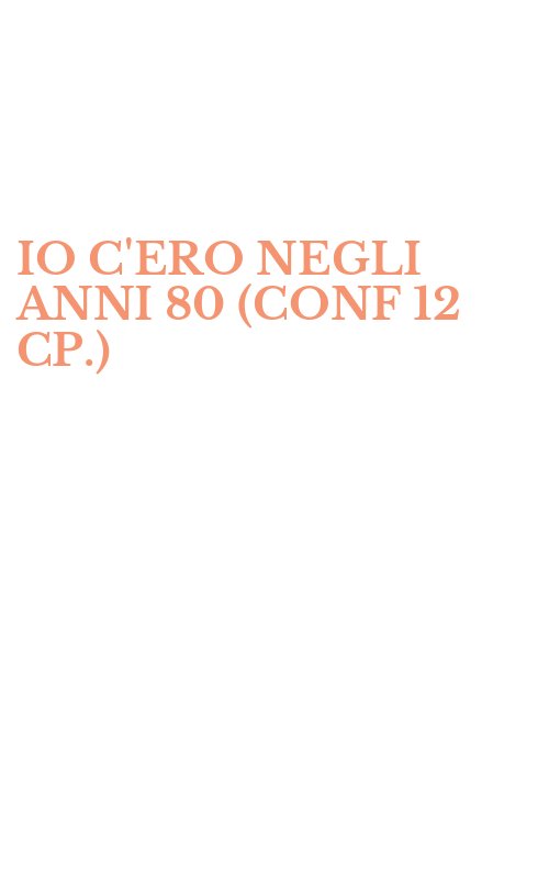 IO C'ERO NEGLI ANNI 80 (CONF 12 CP.)