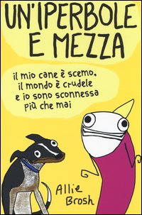 Un'iperbole e mezza. Il mio cane è scemo, il mondo è crudele e io sonosconnessa più che mai