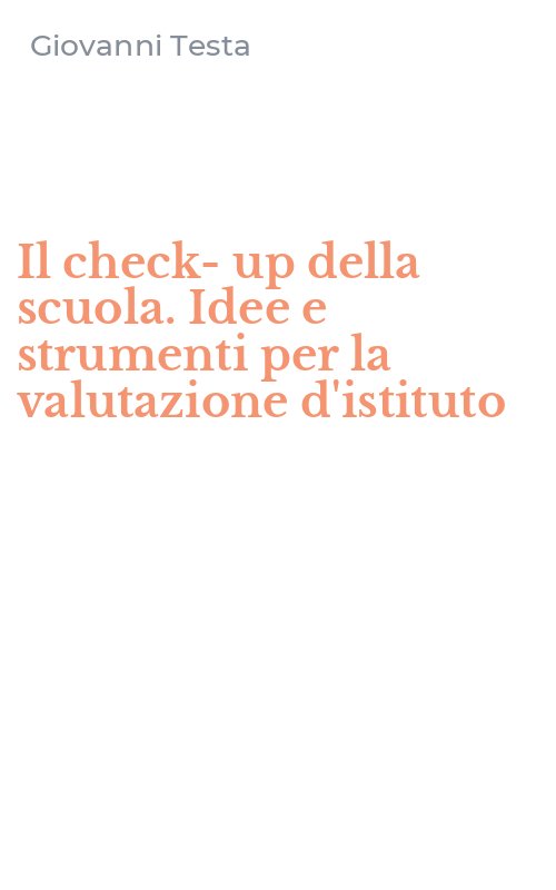 Il check-up della scuola. Idee e strumenti per la valutazione d'istituto
