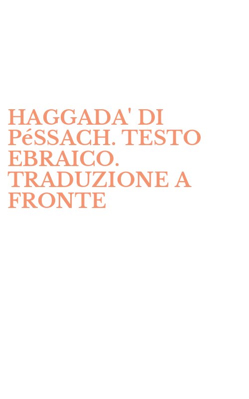 HAGGADA' DI PéSSACH. TESTO EBRAICO. TRADUZIONE A FRONTE