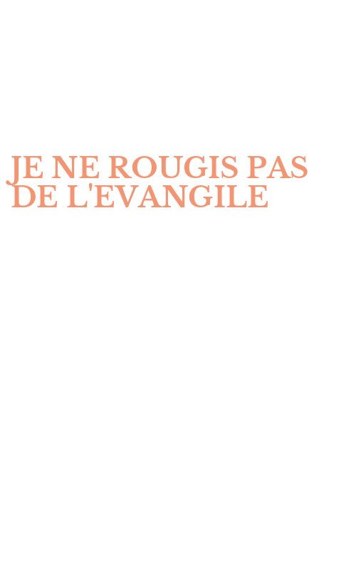 JE NE ROUGIS PAS DE L'EVANGILE