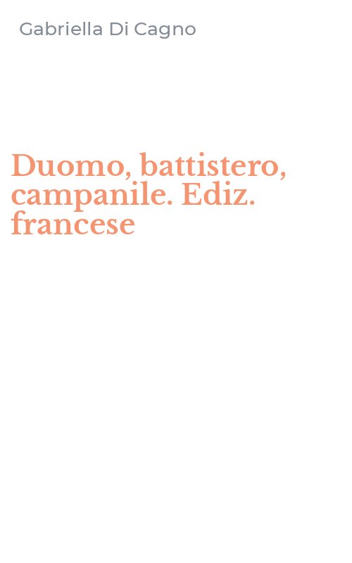 Duomo, battistero, campanile. Ediz. francese