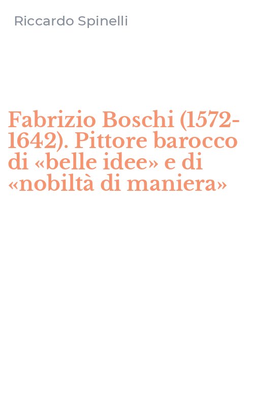 Fabrizio Boschi (1572-1642). Pittore barocco di «belle idee» e di «nobiltà di maniera»