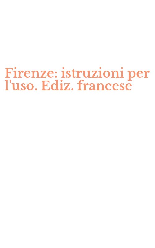 Firenze: istruzioni per l'uso. Ediz. francese