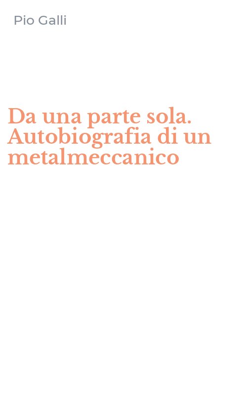 Da una parte sola. Autobiografia di un metalmeccanico