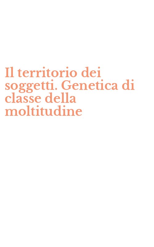 Il territorio dei soggetti. Genetica di classe della moltitudine