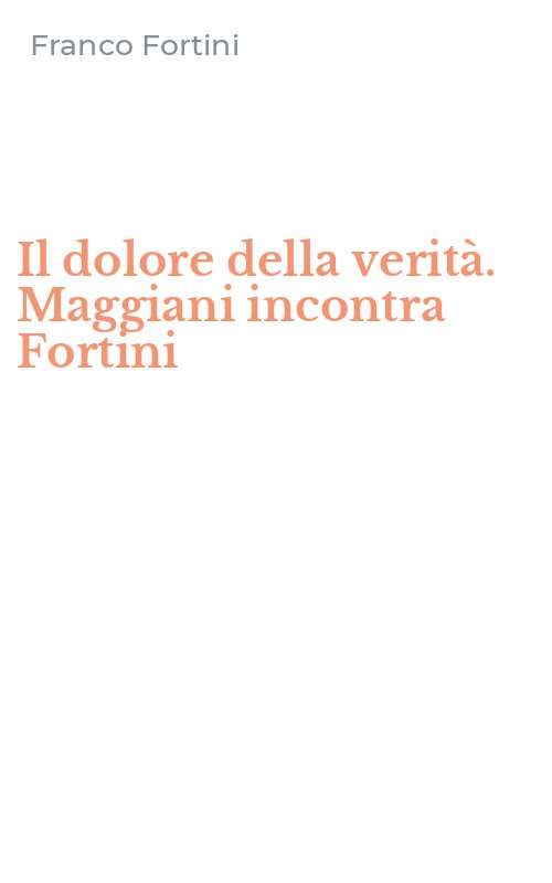 Il dolore della verità. Maggiani incontra Fortini