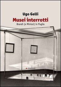 Musei interrotti. Brandi (e Minissi) in Puglia