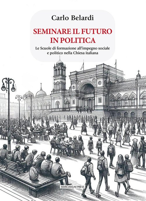 Seminare il futuro in politica. Le scuole di formazione all'impegno sociale e politico nella Chiesa italiana