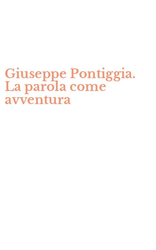 Giuseppe Pontiggia. La parola come avventura