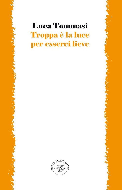Troppa è la luce per esserci lieve