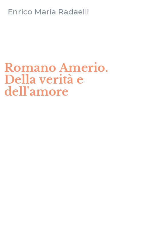 Romano Amerio. Della verità e dell'amore