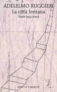 La città lontana. Poesie 1993-2009