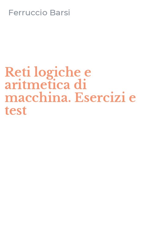 Reti logiche e aritmetica di macchina. Esercizi e test