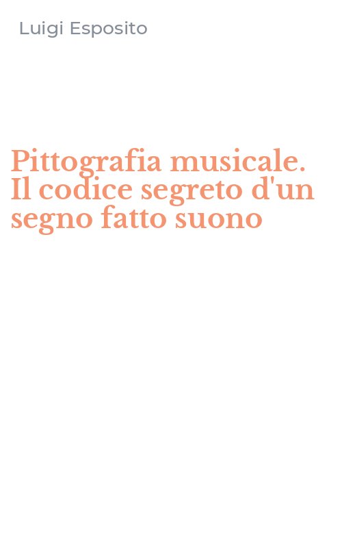 Pittografia musicale. Il codice segreto d'un segno fatto suono
