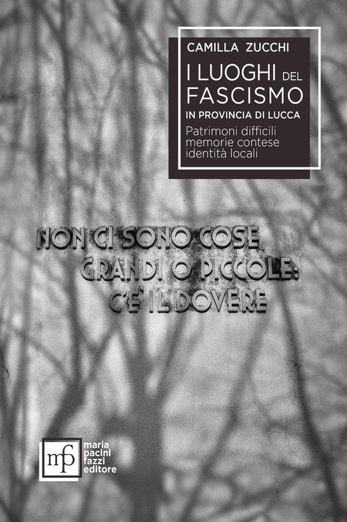 I luoghi del fascismo in provincia di Lucca. Patrimoni difficili, memorie contese, identità locali
