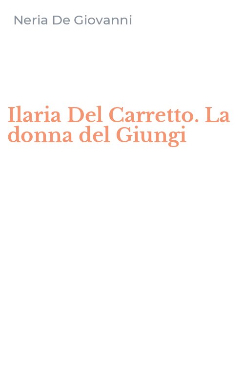 Ilaria Del Carretto. La donna del Giungi