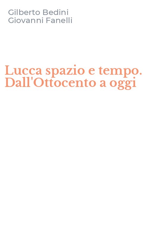Lucca spazio e tempo. Dall'Ottocento a oggi
