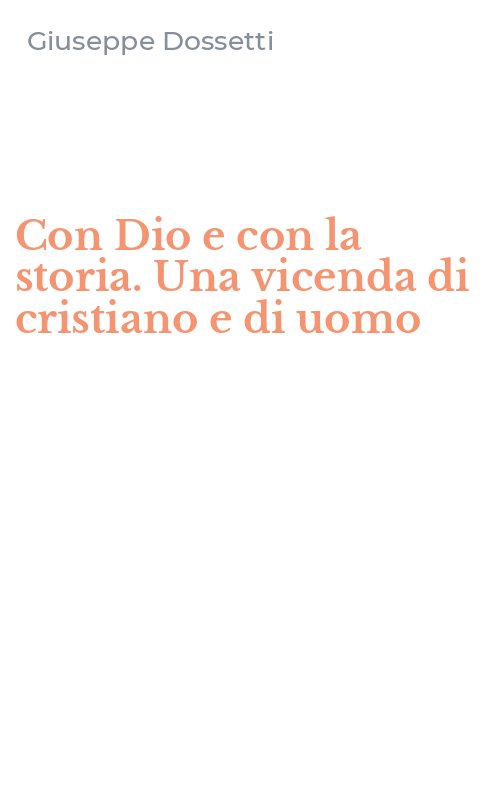 Con Dio e con la storia. Una vicenda di cristiano e di uomo