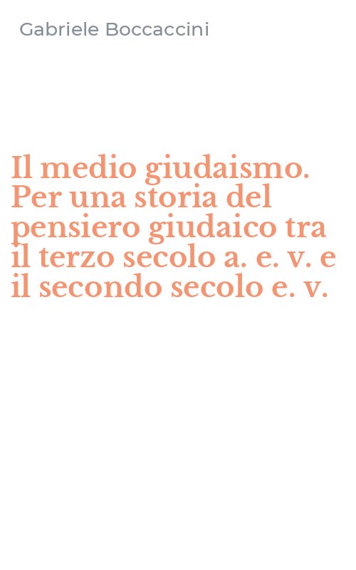 Il medio giudaismo. Per una storia del pensiero giudaico tra il terzo secolo a. e. v. e il secondo secolo e. v.