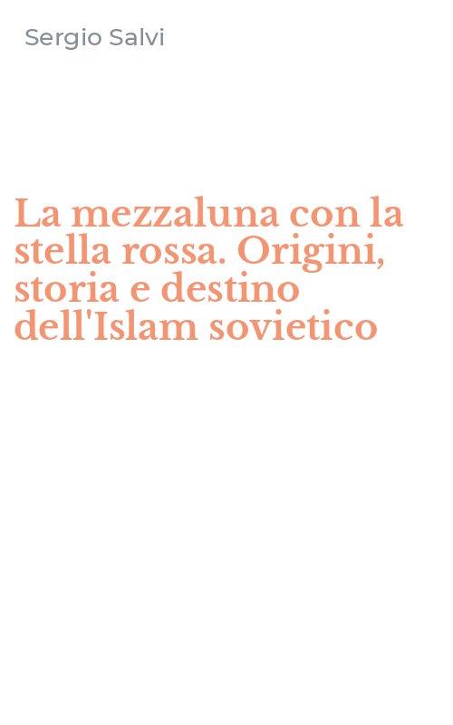 La mezzaluna con la stella rossa. Origini, storia e destino dell'Islam sovietico