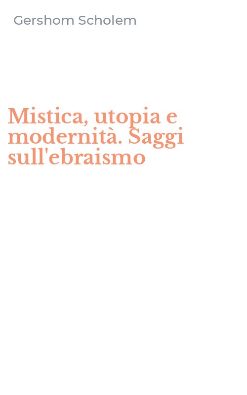Mistica, utopia e modernità. Saggi sull'ebraismo