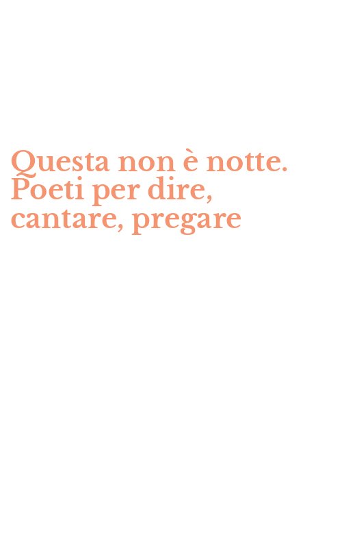 Questa non è notte. Poeti per dire, cantare, pregare