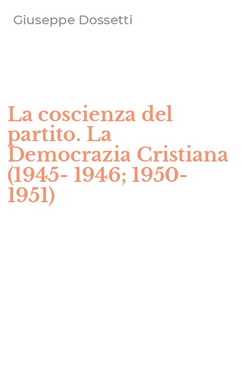 La coscienza del partito. La Democrazia Cristiana (1945-1946; 1950-1951)