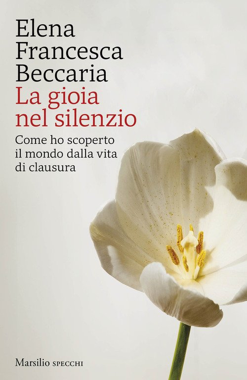 La gioia nel silenzio. Come ho scoperto il mondo dalla vita di clausura