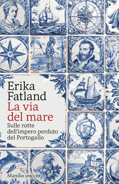 La via del mare. Sulle rotte dell'impero perduto del Portogallo