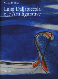 Luigi Dallapiccola e le arti figurative