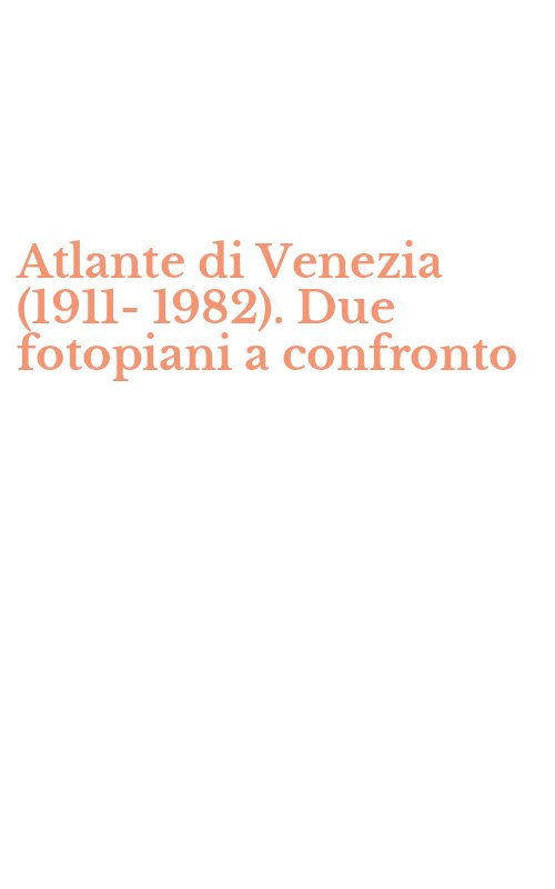 Atlante di Venezia (1911-1982). Due fotopiani a confronto