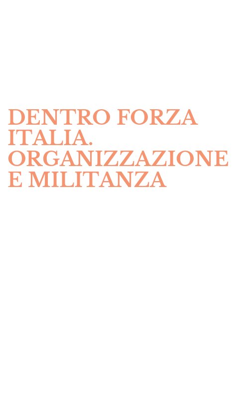 DENTRO FORZA ITALIA. ORGANIZZAZIONE E MILITANZA