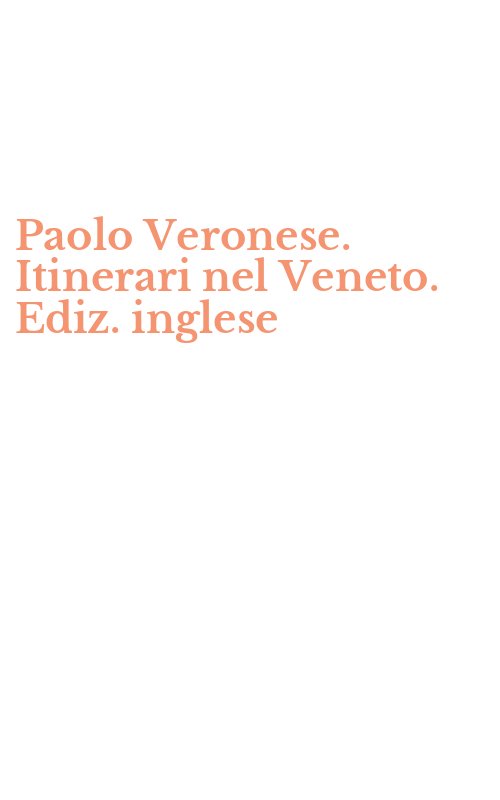 Paolo Veronese. Itinerari nel Veneto. Ediz. inglese