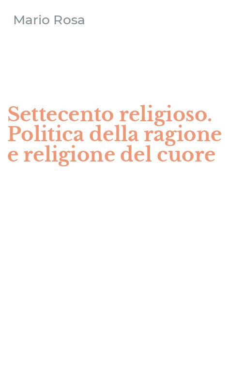 Settecento religioso. Politica della ragione e religione del cuore